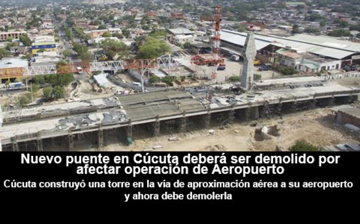 Nuevo puente en Cúcuta deberá ser demolido por afectar operación de Aeropuerto
