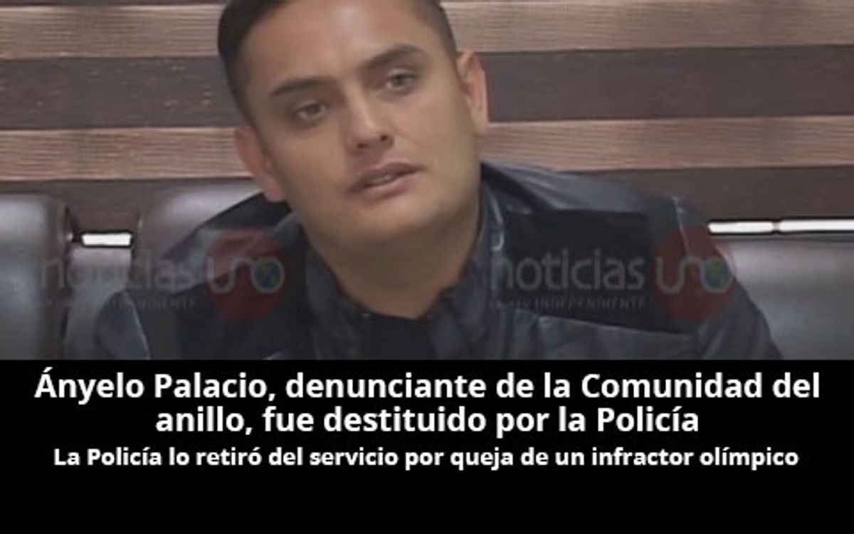 Ányelo Palacio, denunciante de la Comunidad del anillo, fue destituido por la Policía