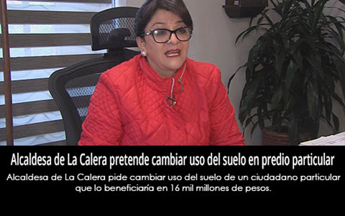 Alcaldesa de La Calera pretende cambiar uso del suelo en predio particular