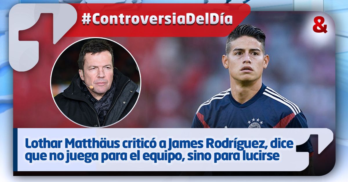 Lothar Matthäus critica a James Rodríguez, dice que no juega para el equipo, sino para lucirse