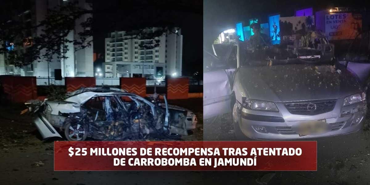 25 millones de recompensa por información del atentado con carrobomba en Jamundí