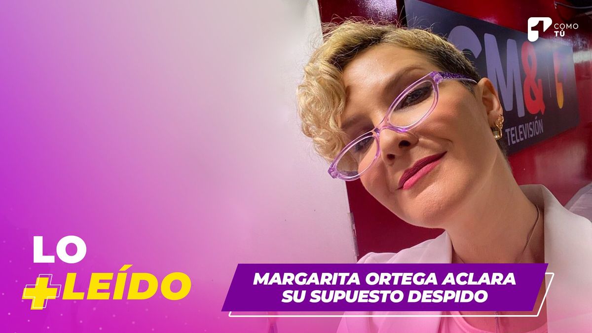 Lo más leído: Declaraciones de Margarita Ortega sobre su supuesto despido