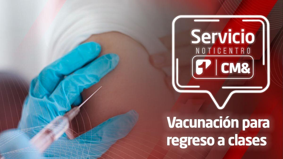 Servicio NotiCentro 1 CM& | Vacunación para el regreso a clases