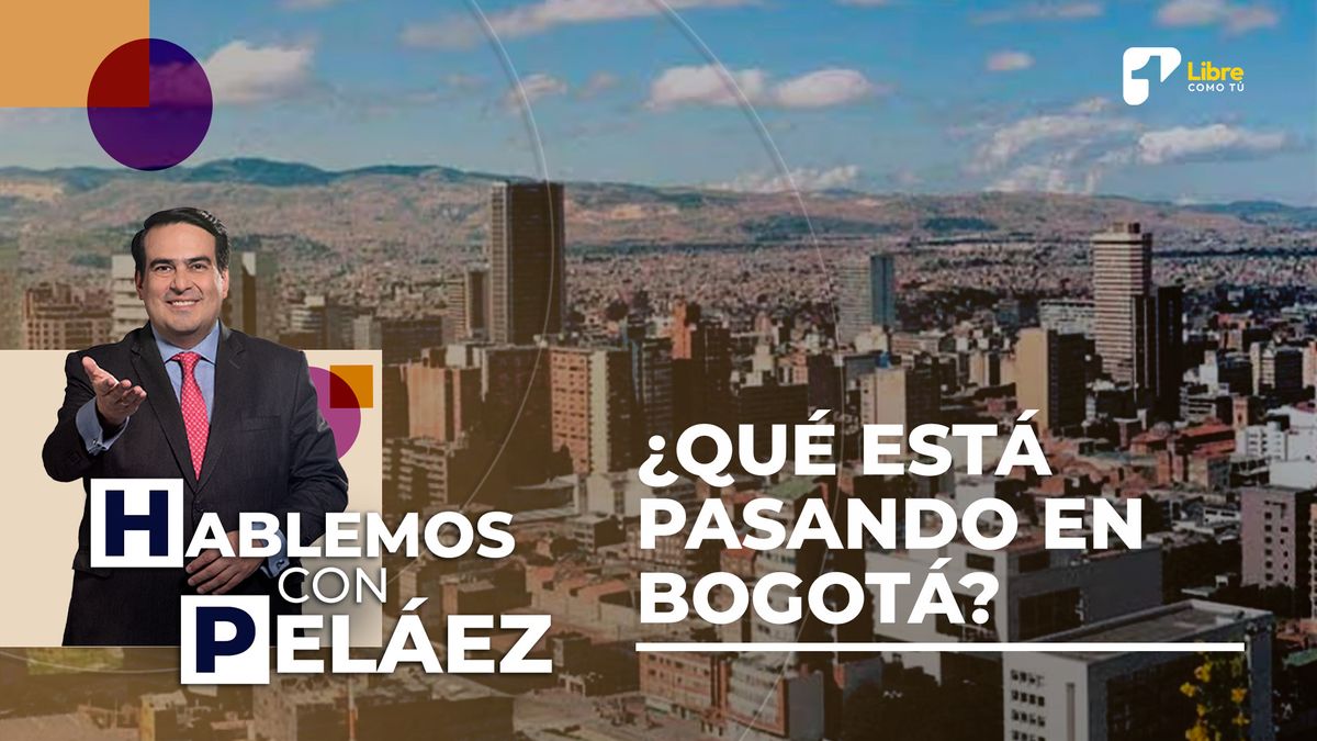 Hablemos con Peláez ¿Qué está pasando en Bogotá La visión de una concejal de la capital