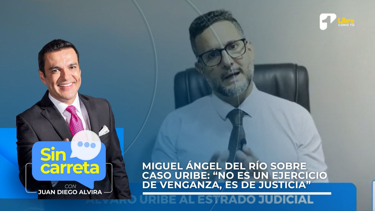 Miguel Ángel del Río sobre caso Uribe: “No es un ejercicio de venganza, es de justicia”